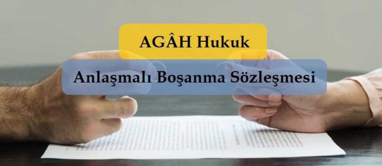 Anlaşmalı Boşanma Sözleşmesi - AGÂH Hukuk - Ankara Avukat