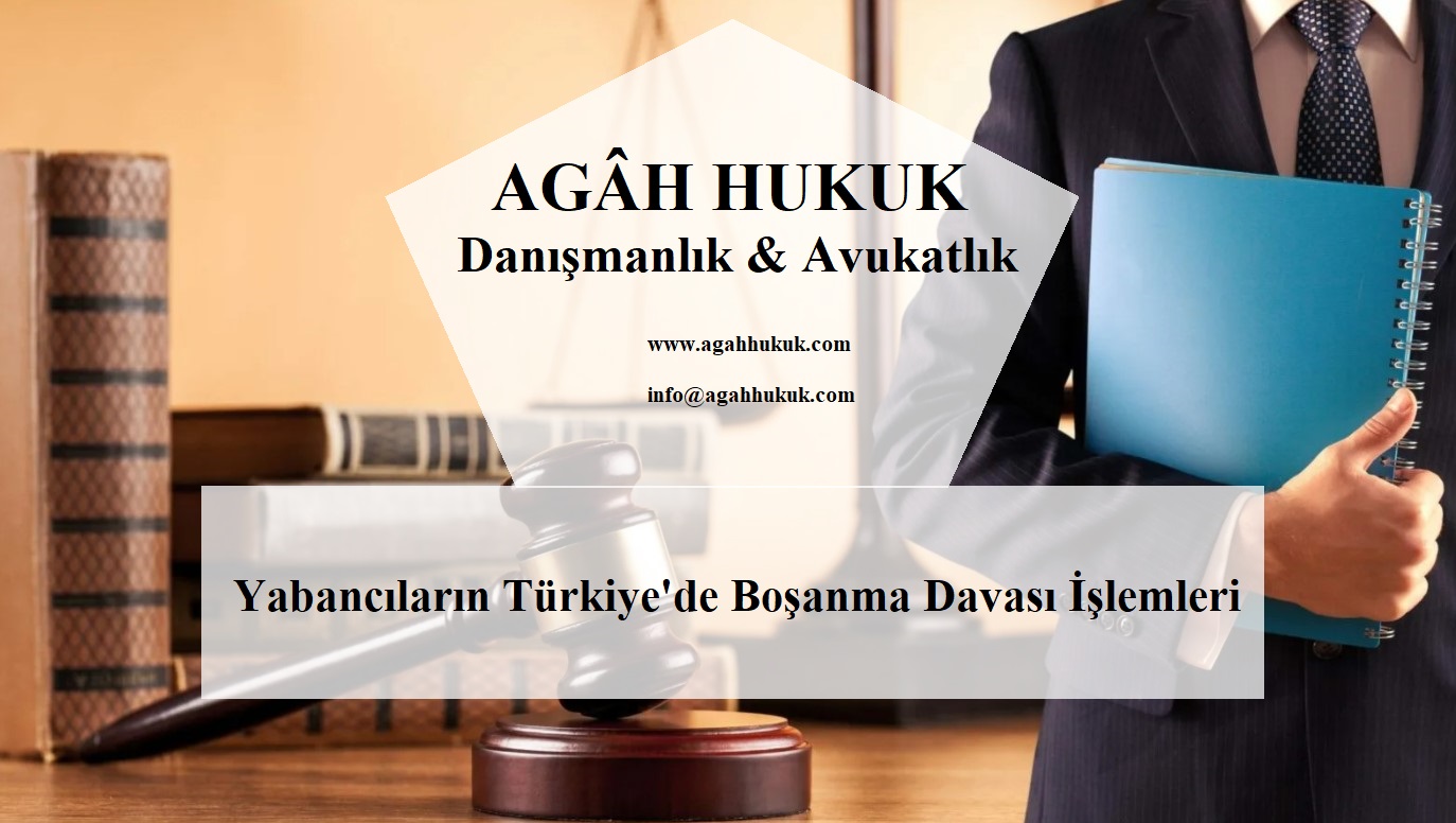 yabancıların türkiye'deki boşanma davası i̇şlemleri - agâh hukuk - şanlıurfa avukat